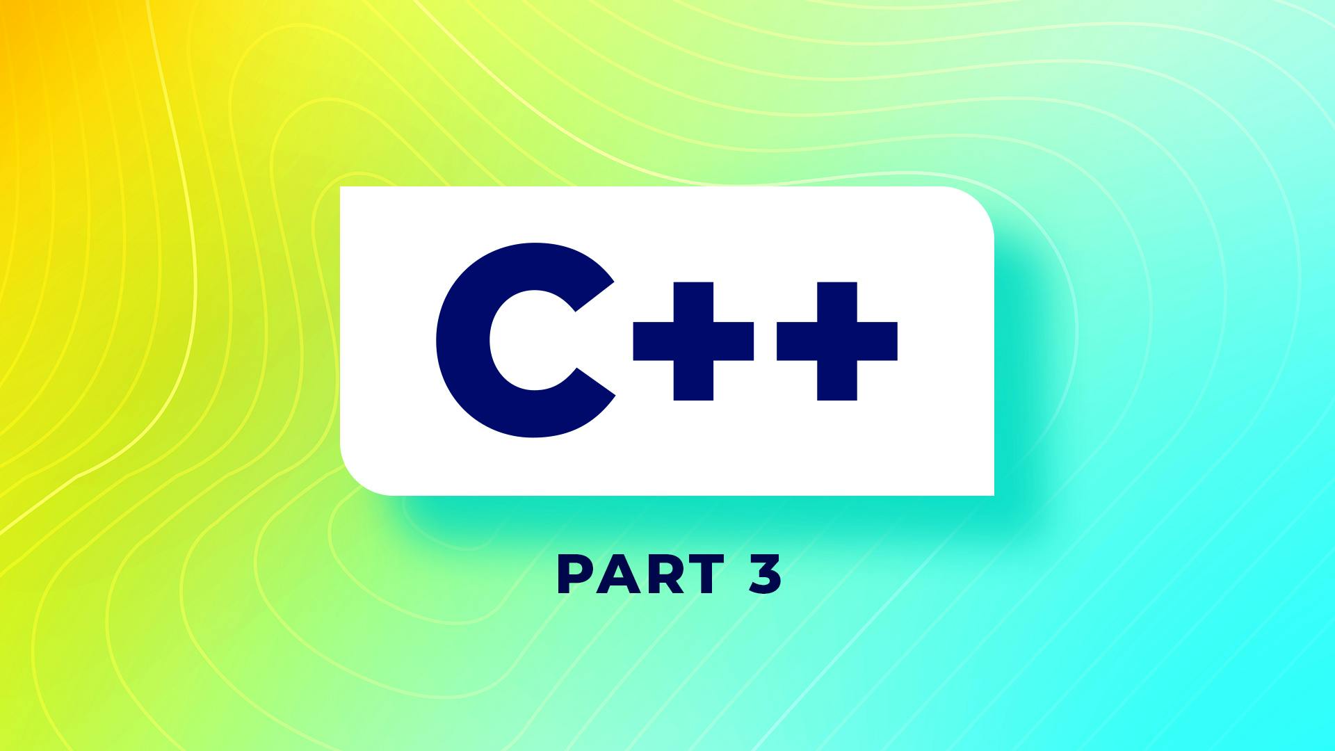 Ultimate C++ Part 3: Advanced